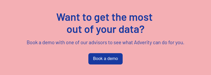 Want to get the most  out of your data?   Book a demo with one of our advisors to see what Adverity can do for you.