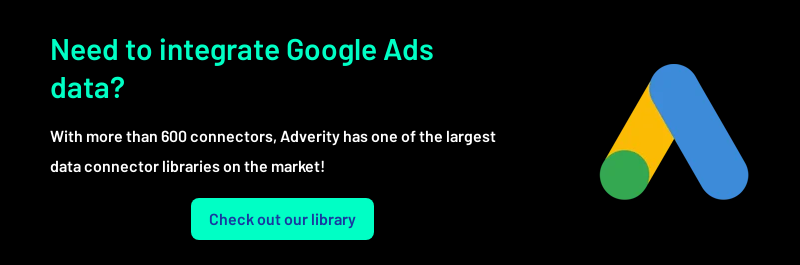Need to integrate Google Ads data?   With more than 600 connectors, Adverity has one of the largest data connector libraries on the market!