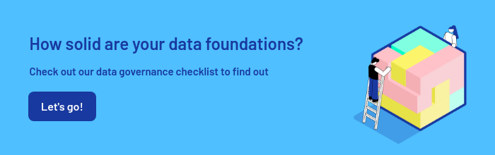 How solid are your data foundations?   Check out our data governance checklist to find out